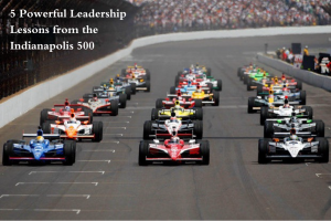 5 Powerful Leadership Lessons from the Indianapolis 500